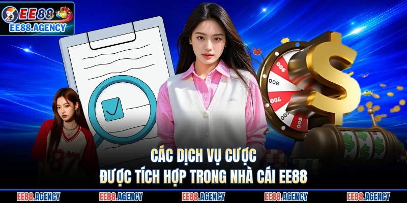 Các dịch vụ cược được tích hợp trong nhà cái EE88 