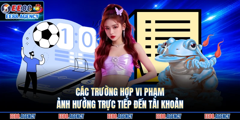 Các trường hợp vi phạm ảnh hưởng trực tiếp đến tài khoản 