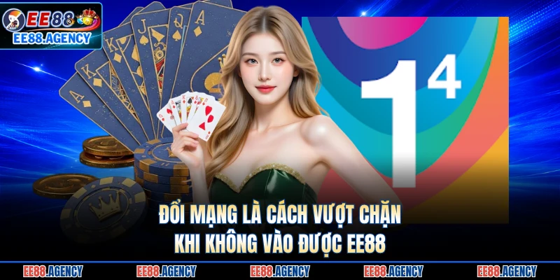 Đổi mạng là cách vượt chặn khi không vào được EE88