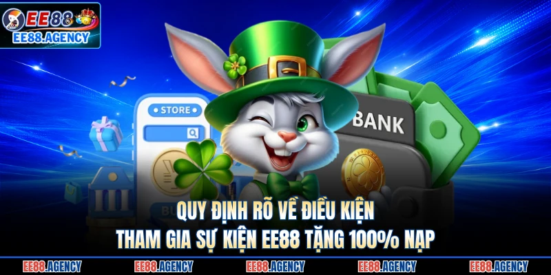 Quy định rõ về điều kiện tham gia sự kiện EE88 tặng 100% nạp