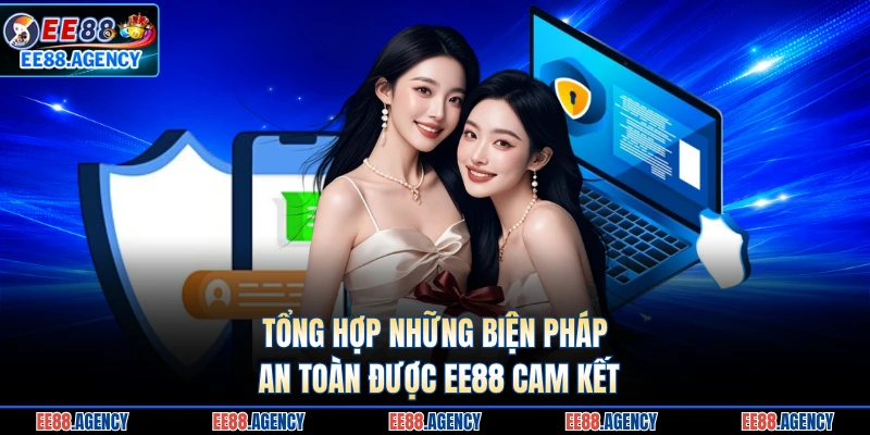Tổng hợp những biện pháp an toàn được EE88 cam kết